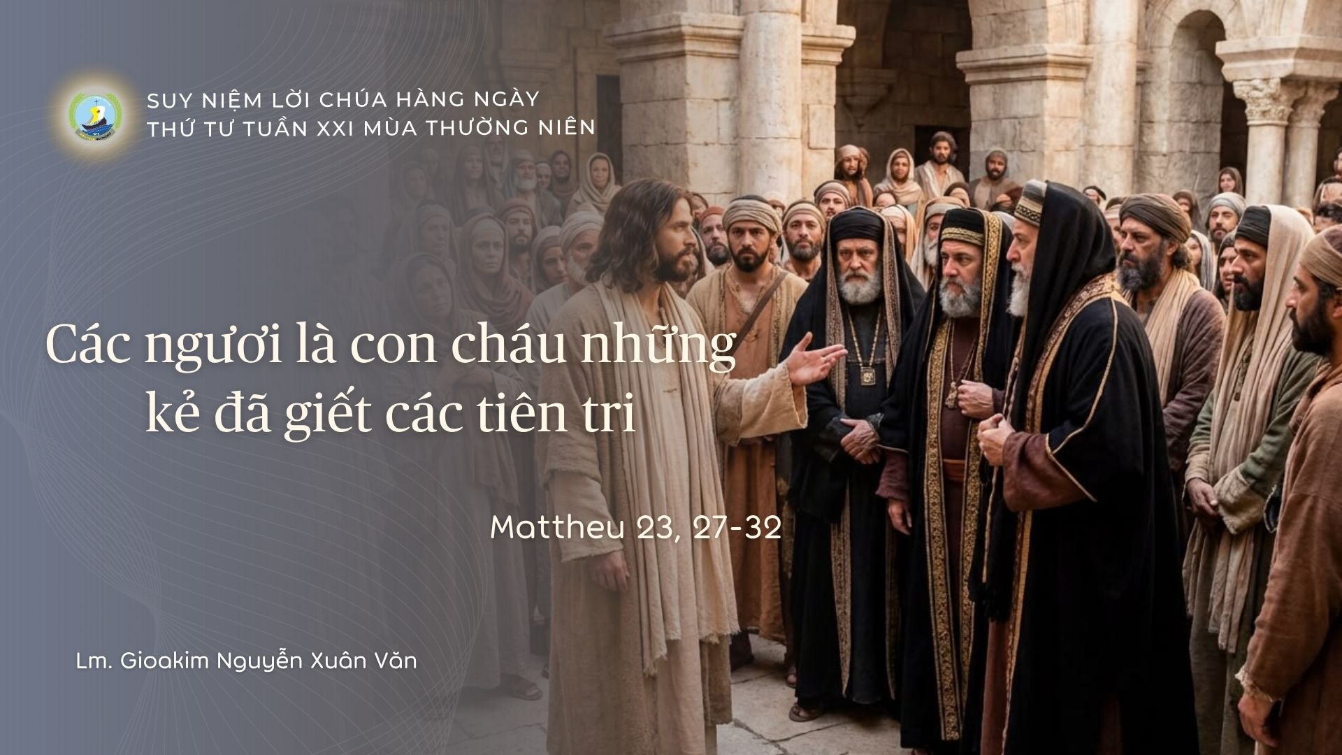 Suy Niệm Lời Chúa Hằng Ngày | Thứ Tư Tuần XXI Thường Niên